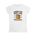 Sorry For What I Said Before My Coffee Tee — Funny Coffee Mug Graphic Women's T-Shirt